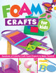 Book cover of: Foam Crafts for Kids. By: Design Originals Staff