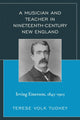 Book cover of: Musician and Teacher in Nineteenth Century New England. By: Terese Volk Tuohey