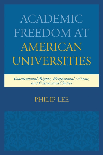 Book cover of: Academic Freedom at American Universities. By: Philip Lee