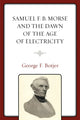 Book cover of: Samuel F. B. Morse and the Dawn of the Age of Electricity. By: George F. Botjer