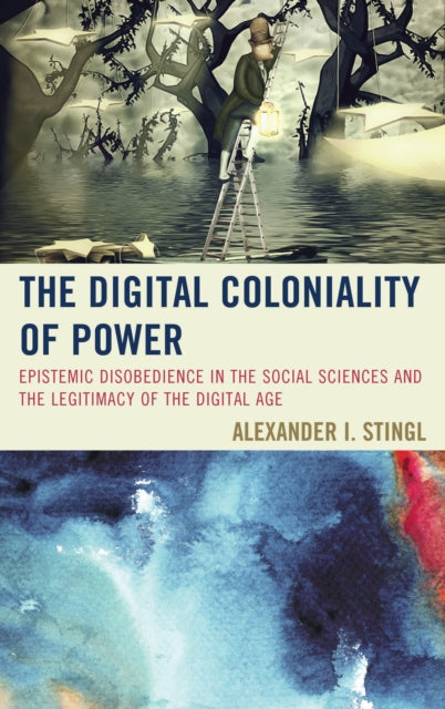 Book cover of: Digital Coloniality of Power. By: Alexander I. Stingl