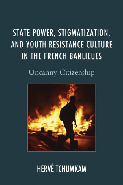 Book cover of: State Power, Stigmatization, and Youth Resistance Culture in the French Banlieues. By: Hervé Tchumkam