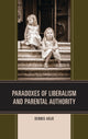 Book cover of: Paradoxes of Liberalism and Parental Authority. By: Dennis Arjo