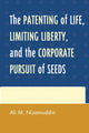Book cover of: Patenting of Life, Limiting Liberty, and the Corporate Pursuit of Seeds. By: Ali M. Nizamuddin
