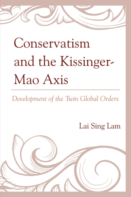 Book cover of: Conservatism and the Kissinger–Mao Axis. By: Lai Sing Lam