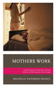 Book cover of: Mothers Work. By: Michelle Napierski-Prancl