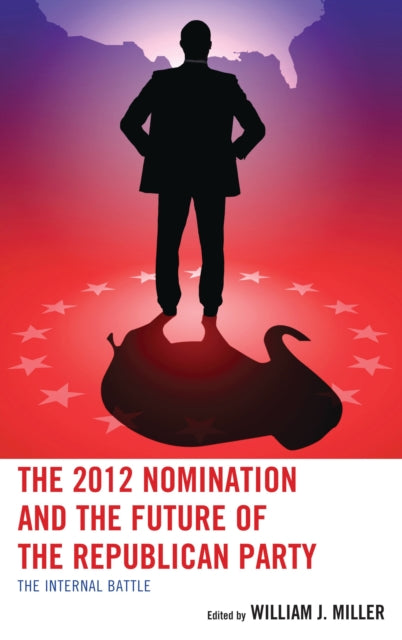 Book cover of: 2012 Nomination and the Future of the Republican Party. By: William J. Miller