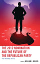 Book cover of: 2012 Nomination and the Future of the Republican Party. By: William J. Miller