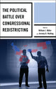 Book cover of: Political Battle over Congressional Redistricting. By: William J. Miller