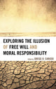 Book cover of: Exploring the Illusion of Free Will and Moral Responsibility. By: Gregg D. Caruso