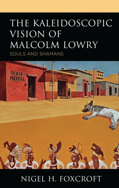 Book cover of: Kaleidoscopic Vision of Malcolm Lowry. By: Nigel H. Foxcroft