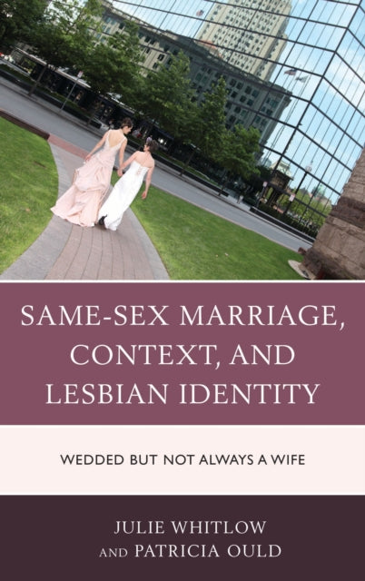 Book cover of: Same-Sex Marriage, Context, and Lesbian Identity. By: Julie Whitlow
