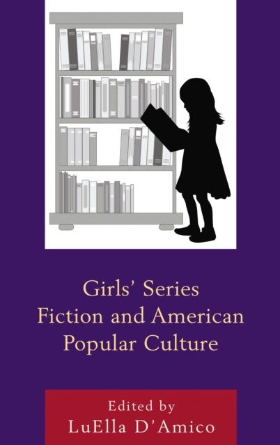 Book cover of: Girls' Series Fiction and American Popular Culture. By: LuElla D'Amico