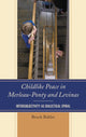 Book cover of: Childlike Peace in Merleau-Ponty and Levinas. By: Brock Bahler