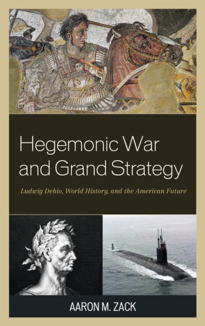 Book cover of: Hegemonic War and Grand Strategy. By: Aaron M. Zack