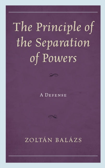Book cover of: Principle of the Separation of Powers. By: Zoltán Balázs
