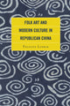 Book cover of: Folk Art and Modern Culture in Republican China. By: Felicity Lufkin