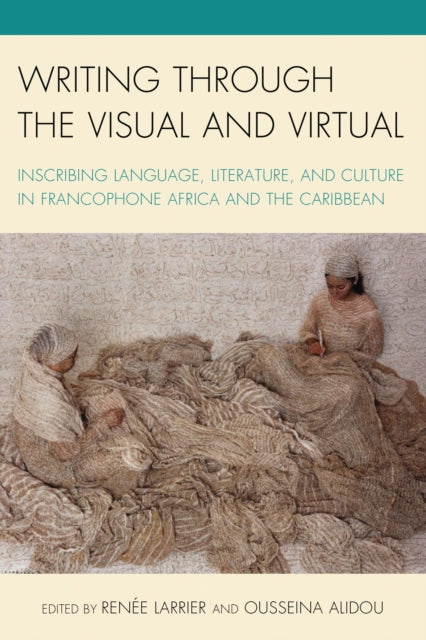 Book cover of: Writing through the Visual and Virtual. By: Renée Larrier