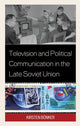 Book cover of: Television and Political Communication in the Late Soviet Union. By: Kirsten BONKER