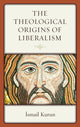 Book cover of: Theological Origins of Liberalism. By: Ismail Kurun