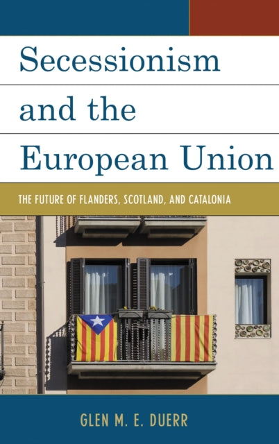 Book cover of: Secessionism and the European Union. By: Glen M. E. Duerr
