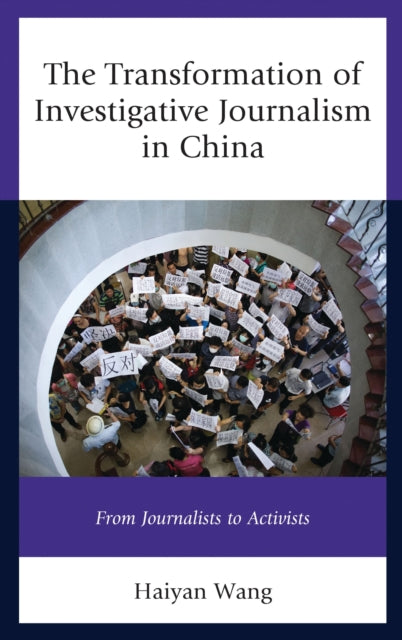 Book cover of: Transformation of Investigative Journalism in China. By: Haiyan Wang
