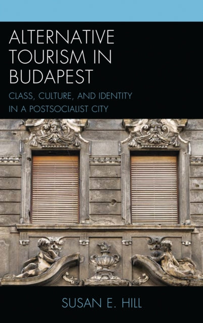 Book cover of: Alternative Tourism in Budapest. By: Susan E. Hill