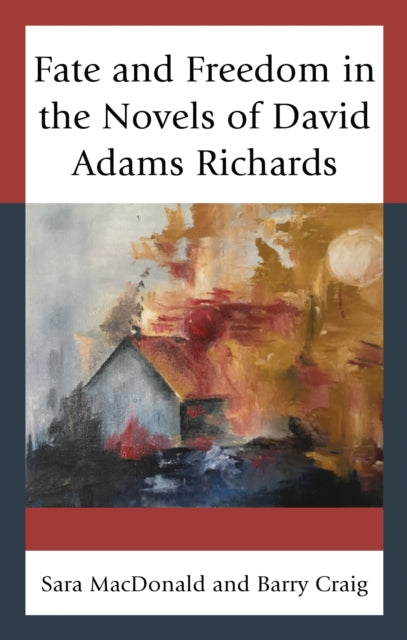 Book cover of: Fate and Freedom in the Novels of David Adams Richards. By: Sara MacDonald