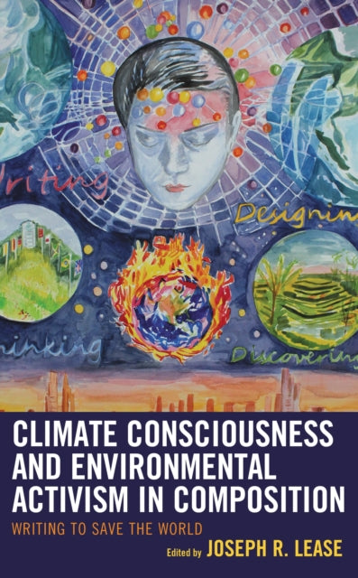 Book cover of: Climate Consciousness and Environmental Activism in Composition. By: Joseph R. Lease