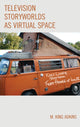 Book cover of: Television Storyworlds as Virtual Space. By: M. King Adkins