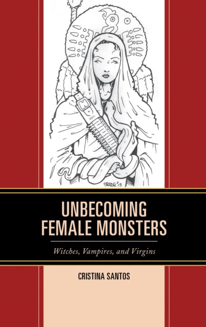 Book cover of: Unbecoming Female Monsters. By: Cristina Santos