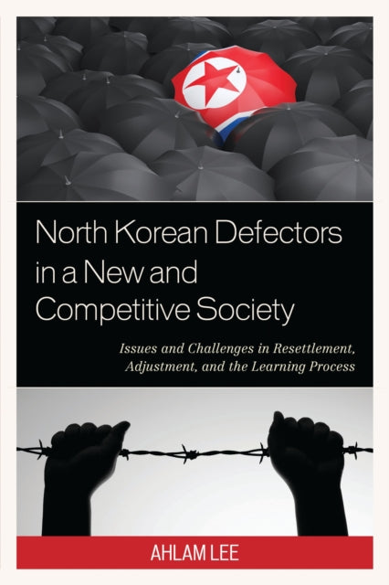 Book cover of: North Korean Defectors in a New and Competitive Society. By: Ahlam Lee