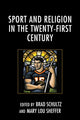 Book cover of: Sport and Religion in the Twenty-First Century. By: Brad Schultz