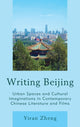 Book cover of: Writing Beijing. By: Yiran Zheng