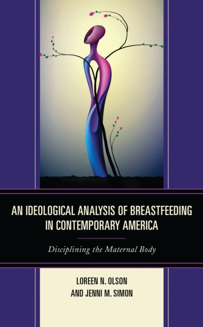 Book cover of: Ideological Analysis of Breastfeeding in Contemporary America. By: Loreen N. Olson