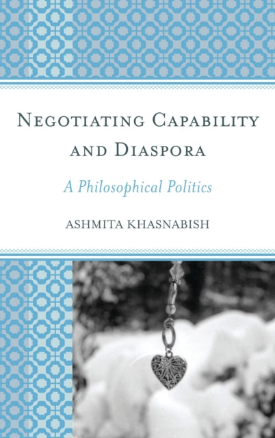 Book cover of: Negotiating Capability and Diaspora. By: Ashmita Khasnabish