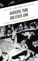 Book cover of: Hardcore, Punk, and Other Junk. By: Eric James Abbey