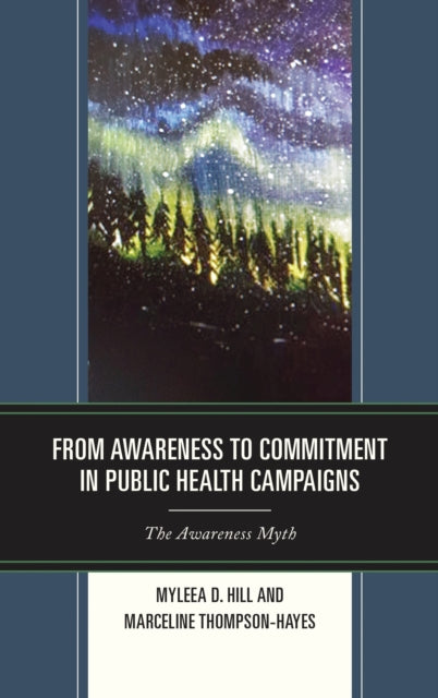 Book cover of: From Awareness to Commitment in Public Health Campaigns. By: Myleea D. Hill