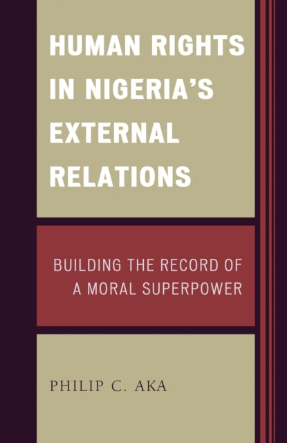 Book cover of: Human Rights in Nigeria's External Relations. By: Philip Aka