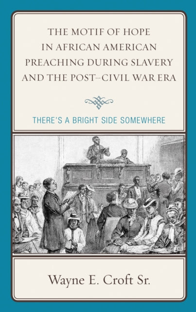 Book cover of: Motif of Hope in African American Preaching during Slavery and the Post-Civil War Era. By: Croft, Wayne E., Sr.