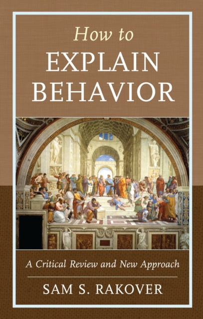 Book cover of: How to Explain Behavior. By: Sam S. Rakover