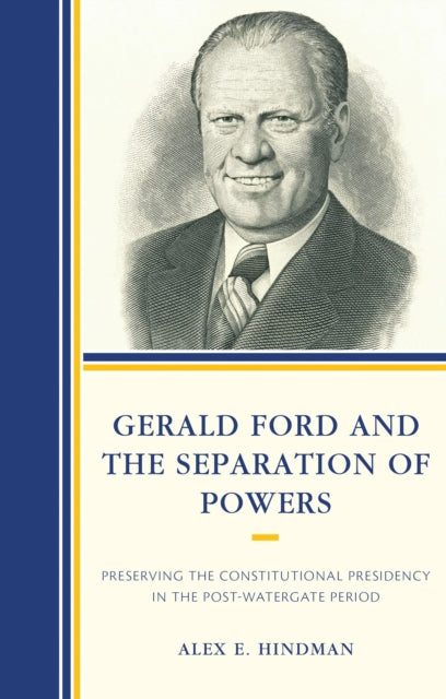 Book cover of: Gerald Ford and the Separation of Powers. By: Alex E. Hindman