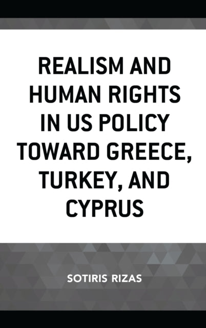 Book cover of: Realism and Human Rights in US Policy toward Greece, Turkey, and Cyprus. By: Sotiris Rizas