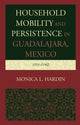 Book cover of: Household Mobility and Persistence in Guadalajara, Mexico. By: Monica L. Hardin