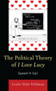 Book cover of: Political Theory of I Love Lucy. By: Leslie Dale Feldman