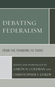 Book cover of: Debating Federalism. By: Aaron N. Coleman