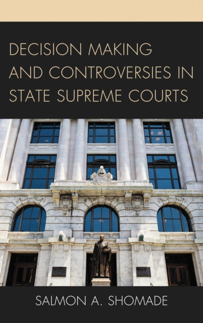 Book cover of: Decision Making and Controversies in State Supreme Courts. By: Salmon A. Shomade
