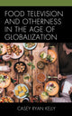 Book cover of: Food Television and Otherness in the Age of Globalization. By: Casey Ryan Kelly