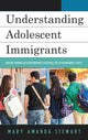Book cover of: Understanding Adolescent Immigrants. By: Mary Amanda Stewart