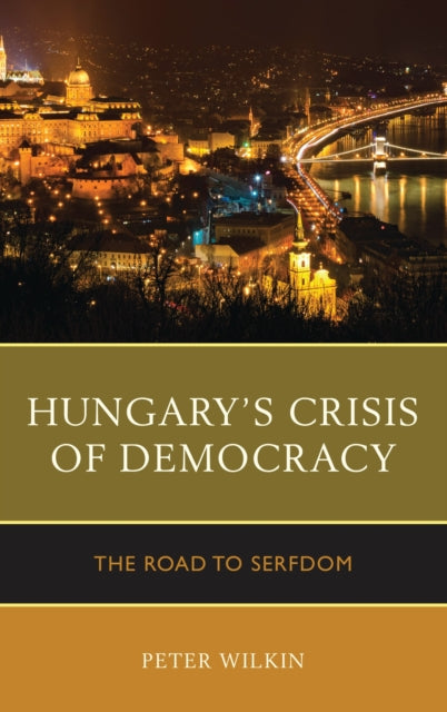 Book cover of: Hungary’s Crisis of Democracy. By: Wilkin